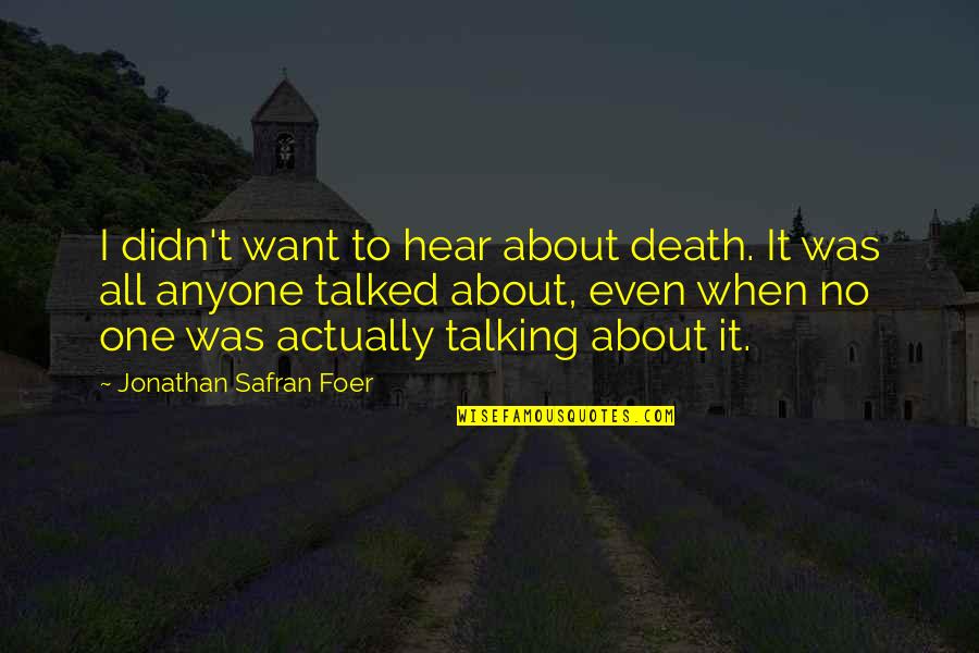 Aderir Mbway Quotes By Jonathan Safran Foer: I didn't want to hear about death. It