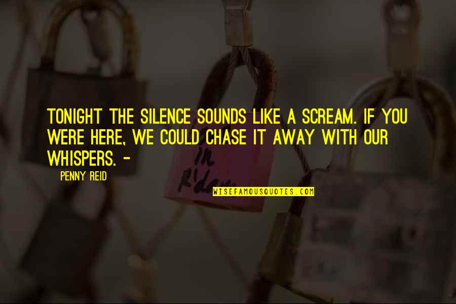 Aderir Quotes By Penny Reid: Tonight the silence sounds like a scream. If