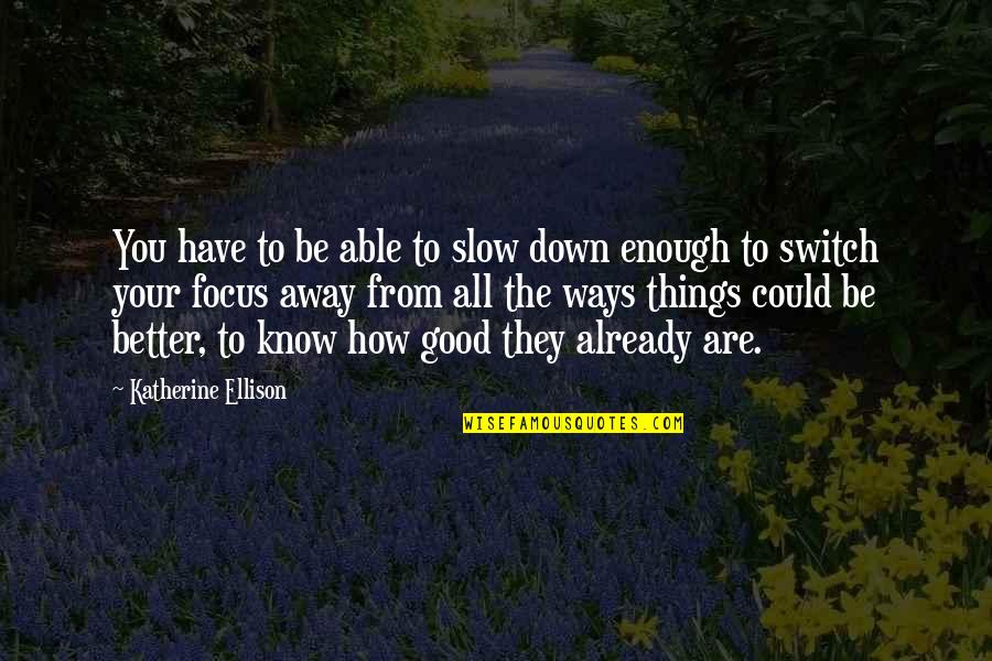 Adhd Love Quotes By Katherine Ellison: You have to be able to slow down