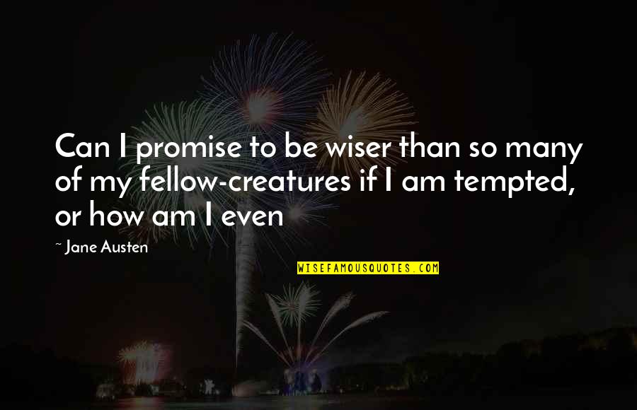 Adhemar Ferreira Quotes By Jane Austen: Can I promise to be wiser than so