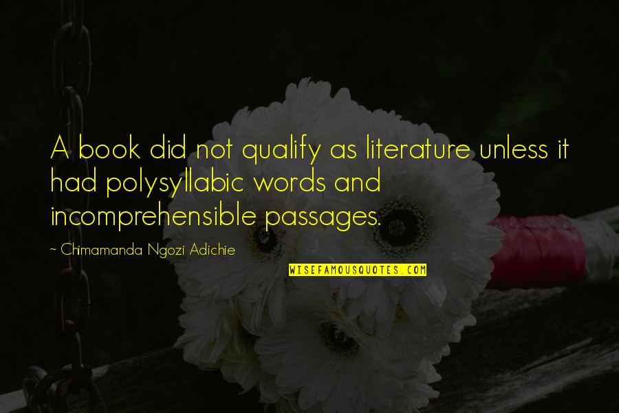 Adichie Chimamanda Ngozi Quotes By Chimamanda Ngozi Adichie: A book did not qualify as literature unless