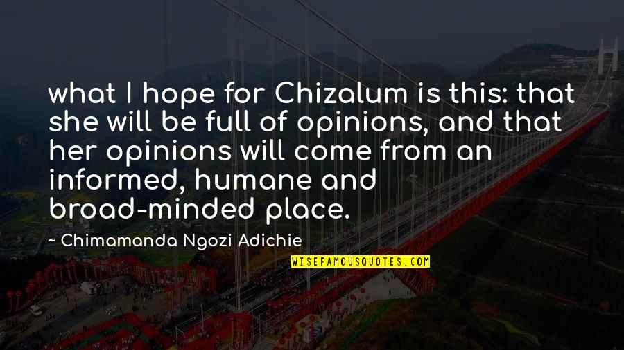 Adichie Chimamanda Ngozi Quotes By Chimamanda Ngozi Adichie: what I hope for Chizalum is this: that