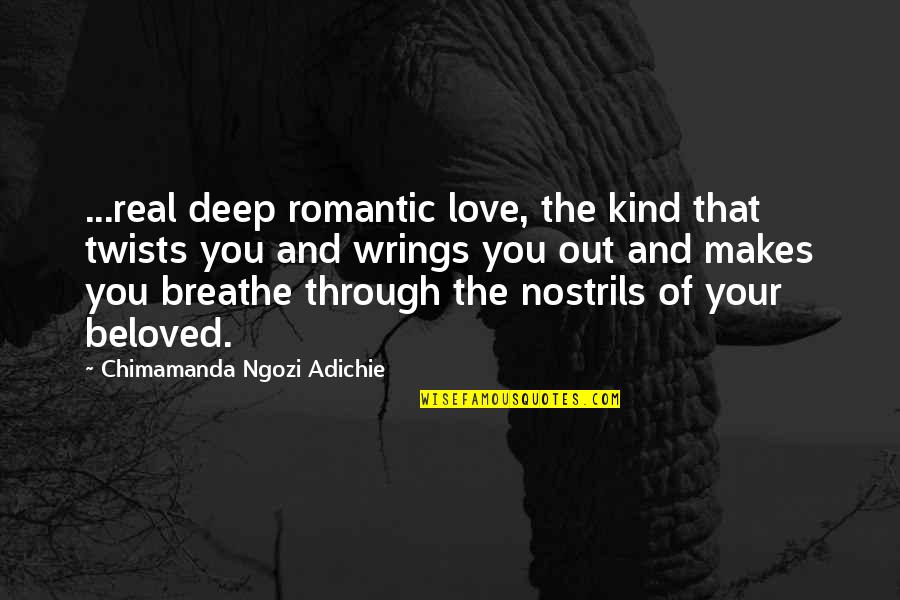 Adichie Love Quotes By Chimamanda Ngozi Adichie: ...real deep romantic love, the kind that twists