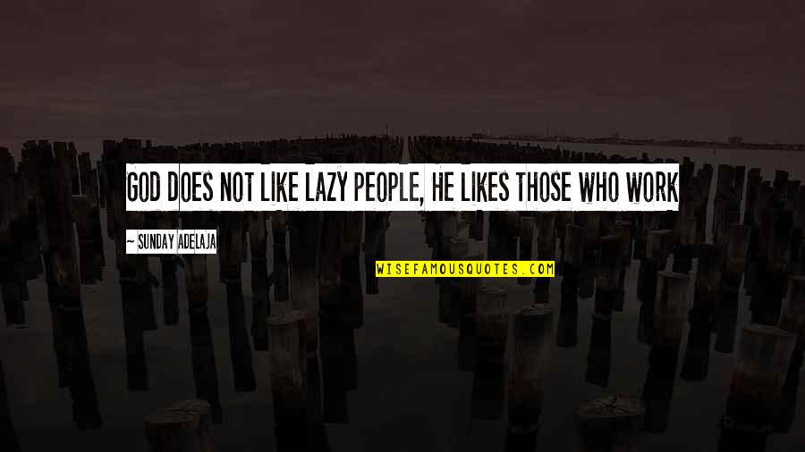 Adicional De Insalubridade Quotes By Sunday Adelaja: God does not like lazy people, He likes