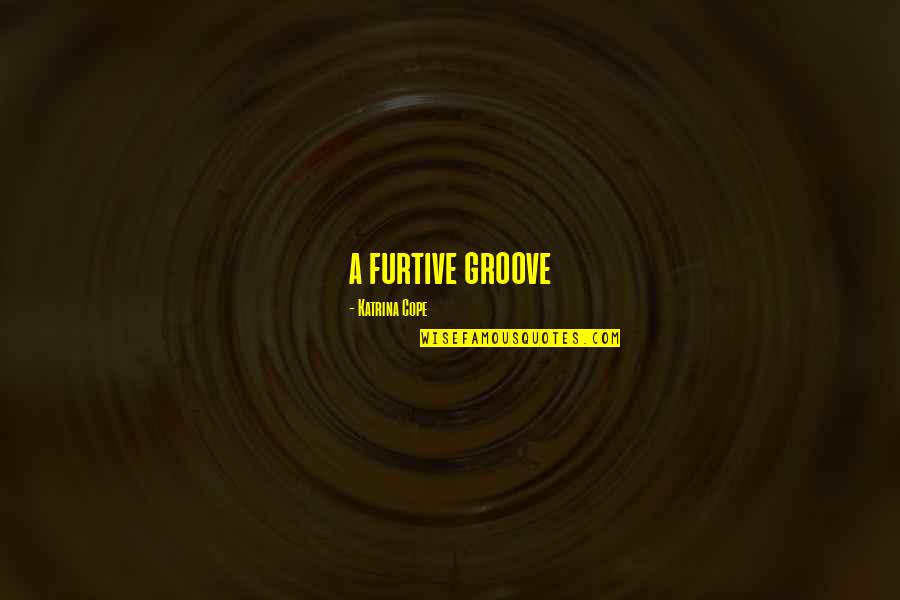Adicta Al Quotes By Katrina Cope: a furtive groove
