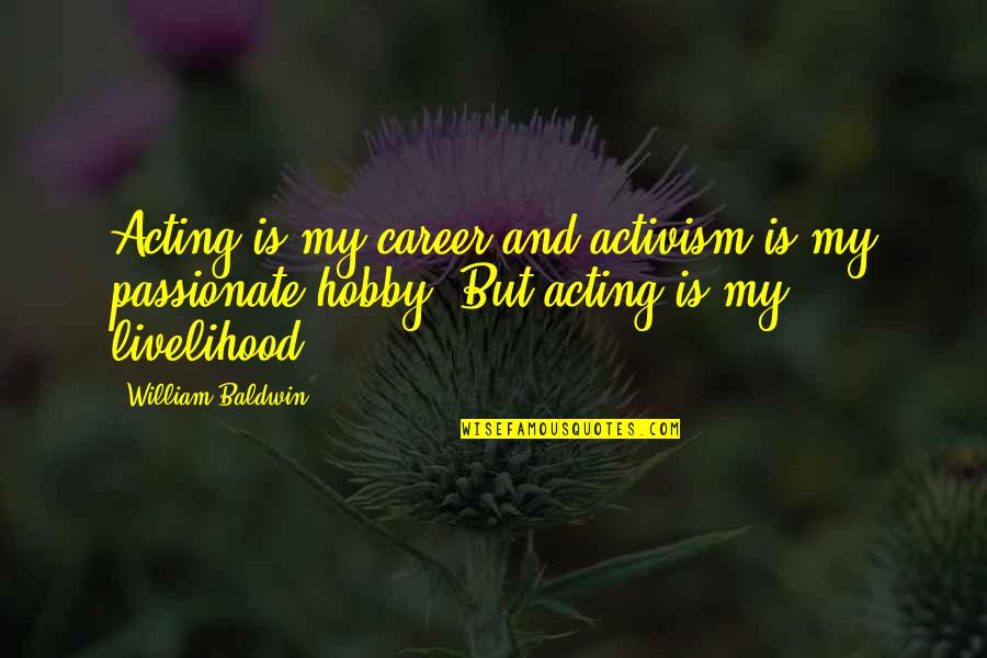 Adidaya Adalah Quotes By William Baldwin: Acting is my career and activism is my