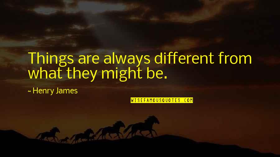 Adieu Movie Quotes By Henry James: Things are always different from what they might