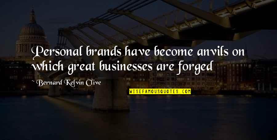 Adina Quotes By Bernard Kelvin Clive: Personal brands have become anvils on which great