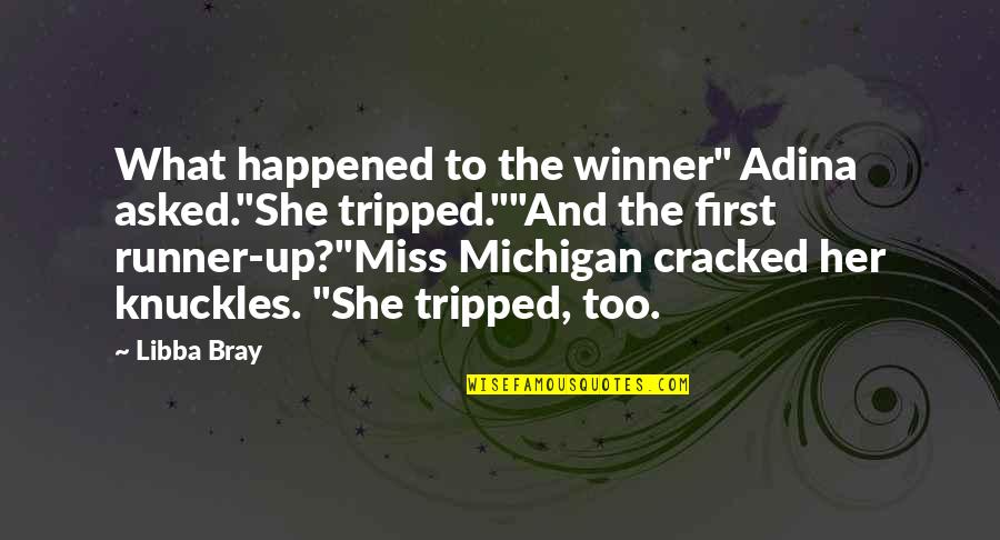 Adina Quotes By Libba Bray: What happened to the winner" Adina asked."She tripped.""And