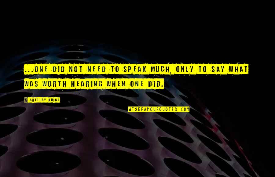 Adina Quotes By Shelley Adina: ...one did not need to speak much, only