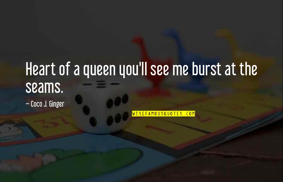 Adindu Munster Quotes By Coco J. Ginger: Heart of a queen you'll see me burst