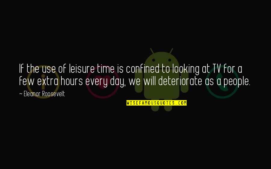 Adithya Menon Quotes By Eleanor Roosevelt: If the use of leisure time is confined
