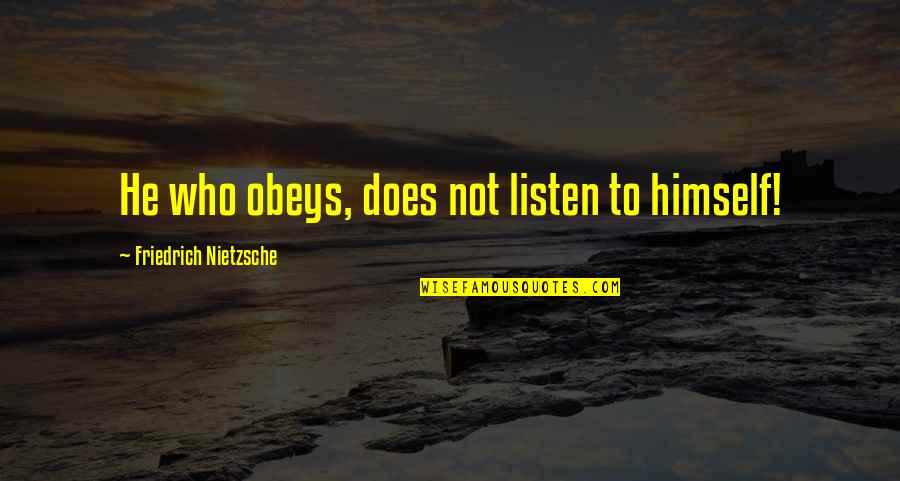 Adithya Menon Quotes By Friedrich Nietzsche: He who obeys, does not listen to himself!