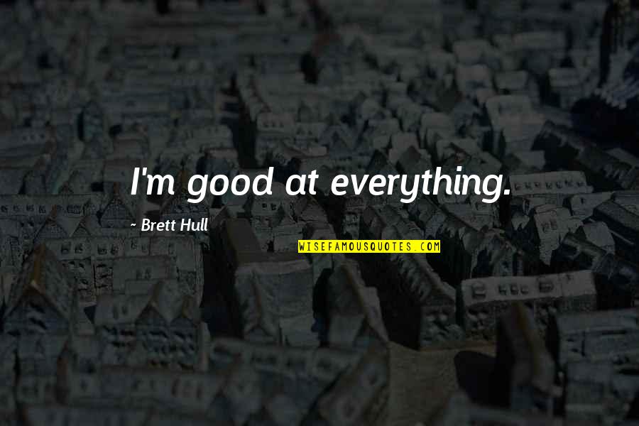 Adjectivele In Franceza Quotes By Brett Hull: I'm good at everything.