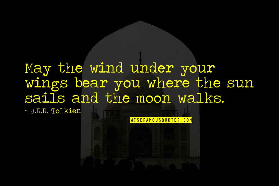 Adjoining Synonyms Quotes By J.R.R. Tolkien: May the wind under your wings bear you