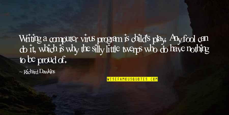 Adjudicator Job Quotes By Richard Dawkins: Writing a computer virus program is child's play.