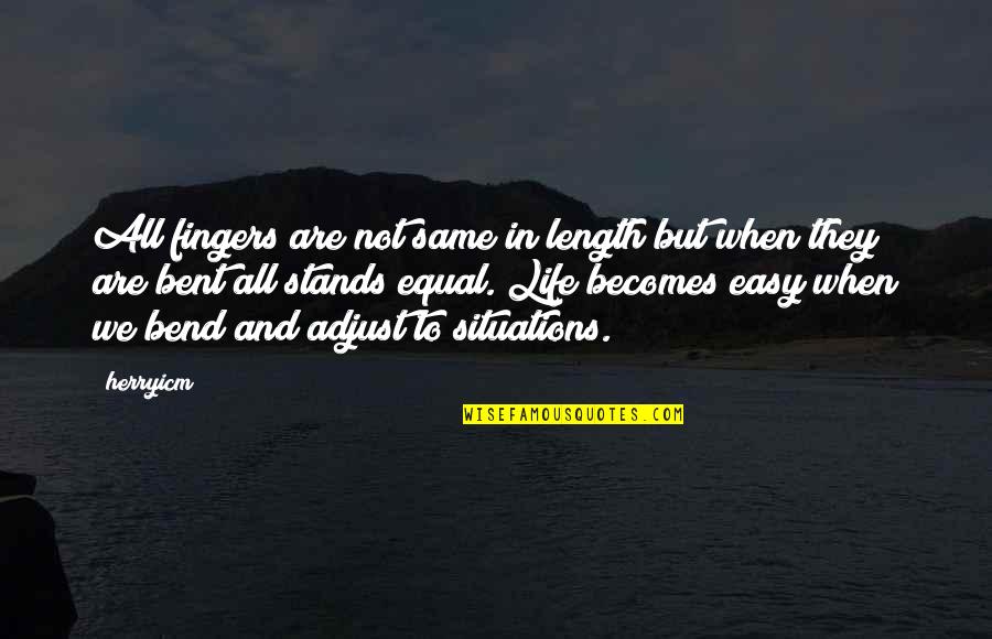 Adjust Quotes By Herryicm: All fingers are not same in length but