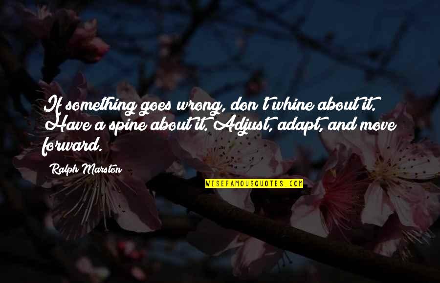 Adjust Quotes By Ralph Marston: If something goes wrong, don't whine about it.