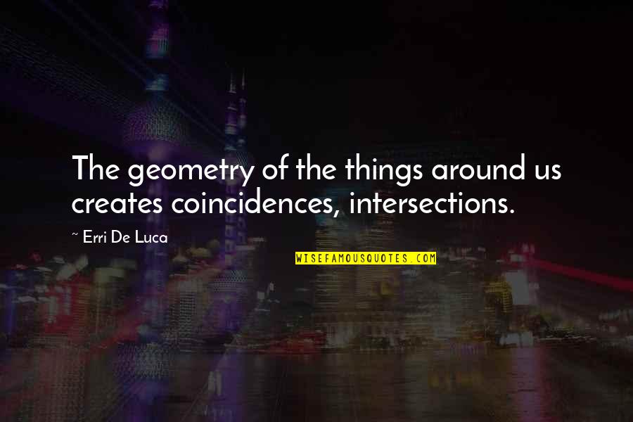 Adjustment Team Quotes By Erri De Luca: The geometry of the things around us creates