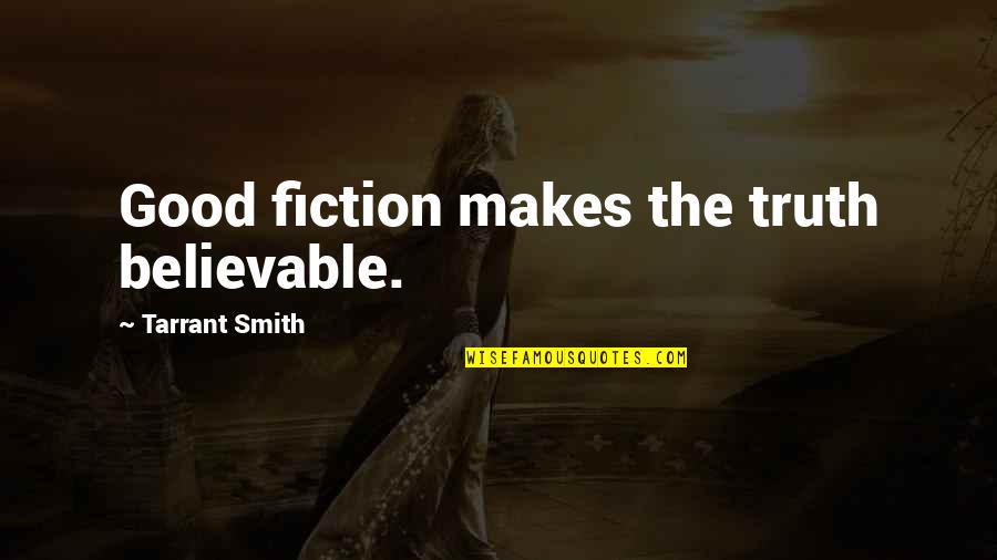 Adjusts As An Instrument Quotes By Tarrant Smith: Good fiction makes the truth believable.