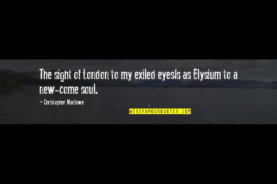 Adlon Pamela Quotes By Christopher Marlowe: The sight of London to my exiled eyesIs
