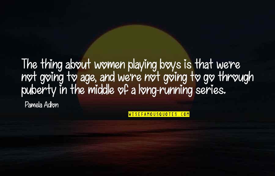 Adlon Pamela Quotes By Pamela Adlon: The thing about women playing boys is that