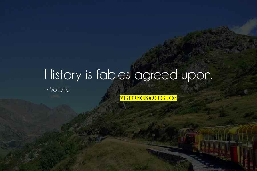Adlon Pamela Quotes By Voltaire: History is fables agreed upon.