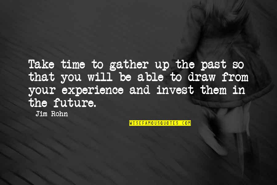 Administrate Antonyms Quotes By Jim Rohn: Take time to gather up the past so