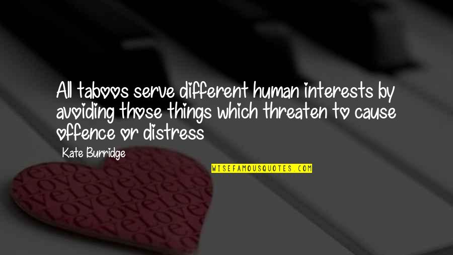 Administrator Day Quotes By Kate Burridge: All taboos serve different human interests by avoiding