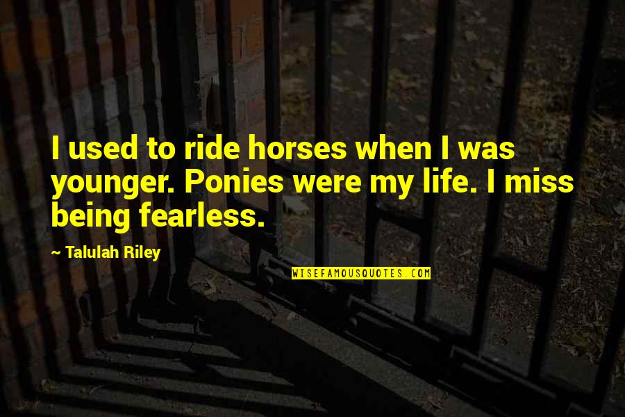 Administrator Quotes By Talulah Riley: I used to ride horses when I was