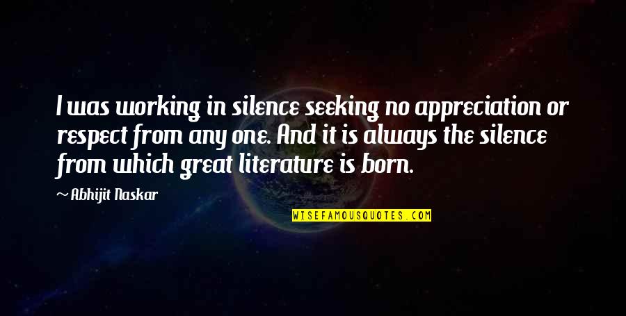 Admirar Sinonimo Quotes By Abhijit Naskar: I was working in silence seeking no appreciation