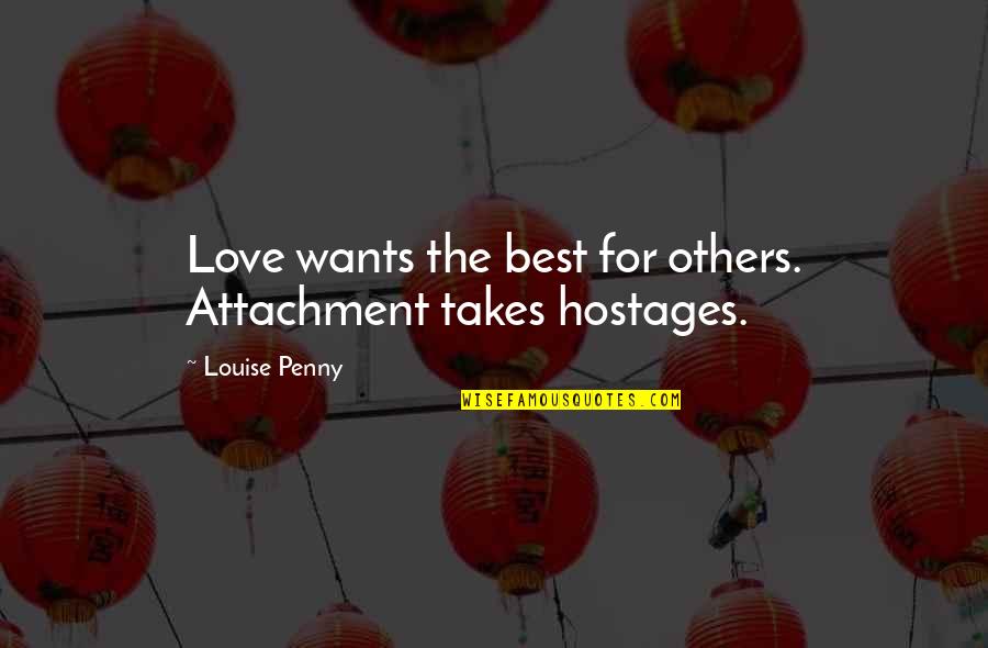 Admir'd Quotes By Louise Penny: Love wants the best for others. Attachment takes