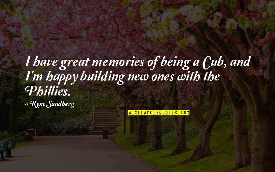 Admit One Products Quotes By Ryne Sandberg: I have great memories of being a Cub,