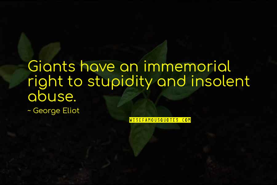 Adnani Tribe Quotes By George Eliot: Giants have an immemorial right to stupidity and