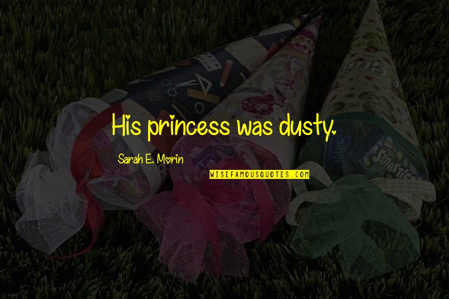 Adobe Flash Player Quotes By Sarah E. Morin: His princess was dusty.