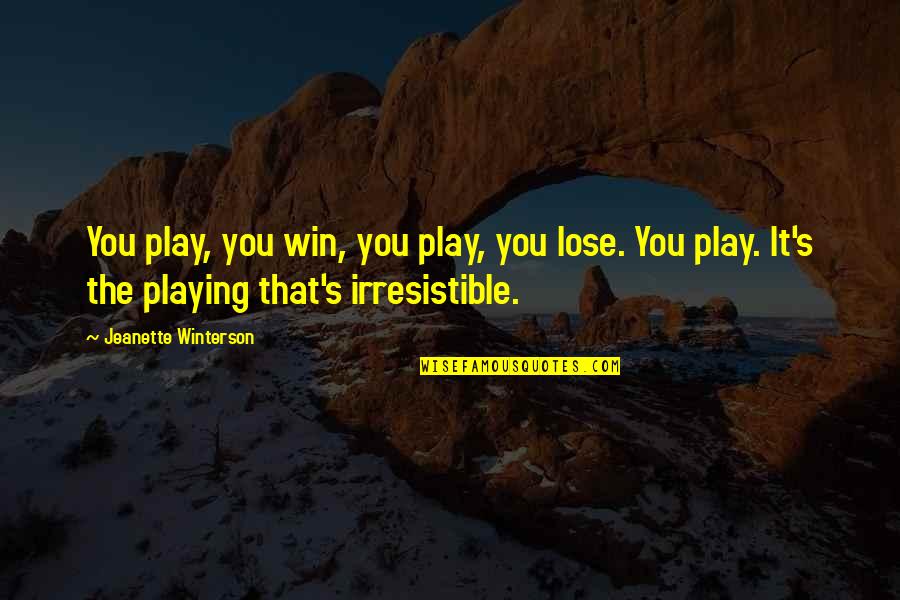 Adolescente Animado Quotes By Jeanette Winterson: You play, you win, you play, you lose.