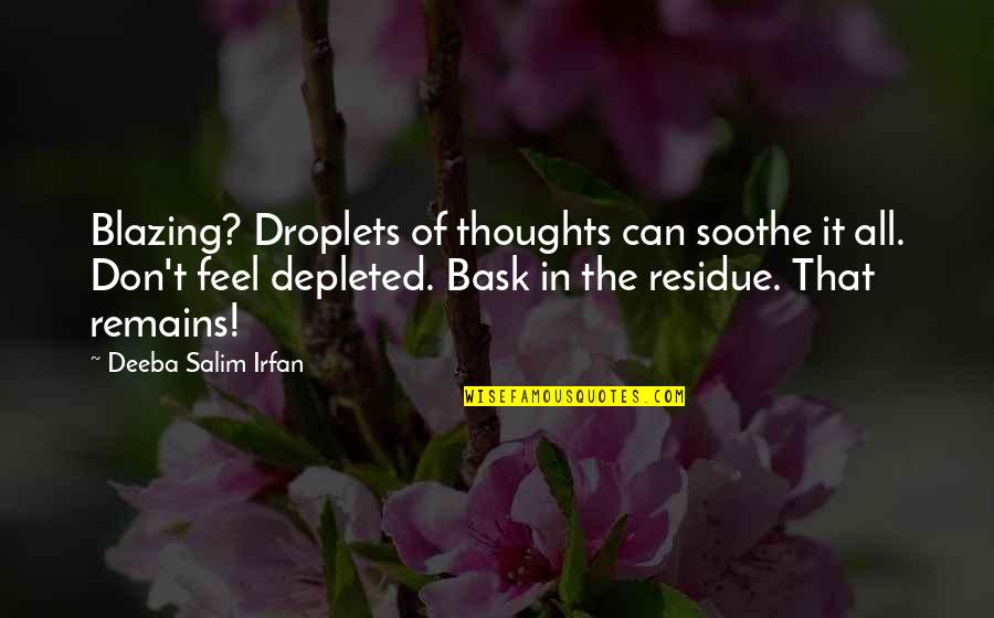 Adolf Von Baeyer Quotes By Deeba Salim Irfan: Blazing? Droplets of thoughts can soothe it all.