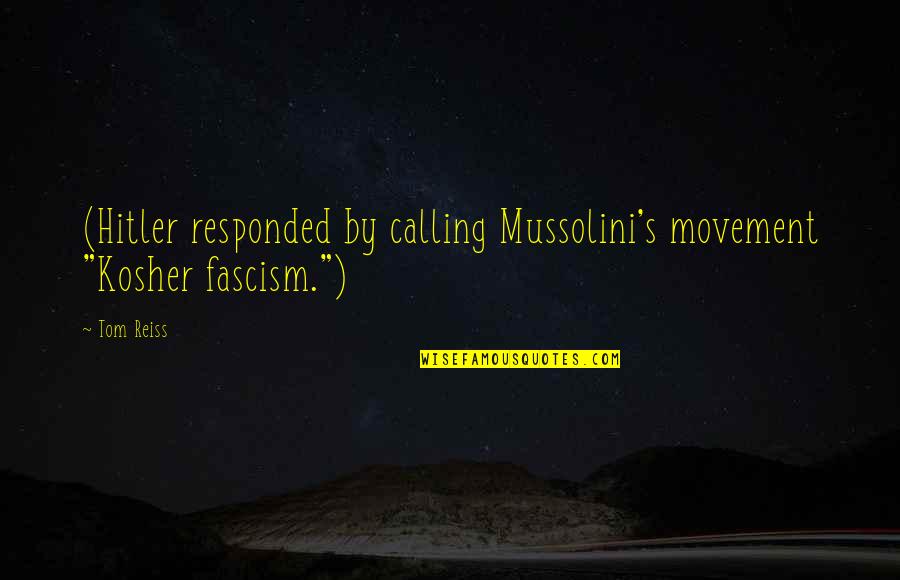 Adolfs In East Quotes By Tom Reiss: (Hitler responded by calling Mussolini's movement "Kosher fascism.")