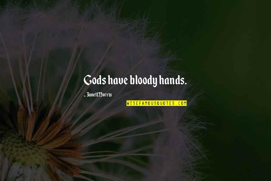 Adonare Quotes By Janet Morris: Gods have bloody hands.