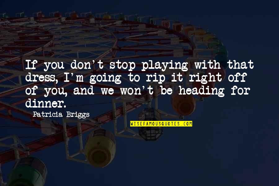 Adopting A Daughter Quotes By Patricia Briggs: If you don't stop playing with that dress,