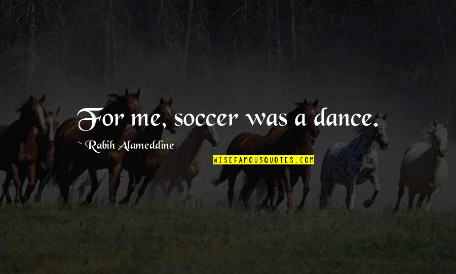 Adoraria Pegar Quotes By Rabih Alameddine: For me, soccer was a dance.