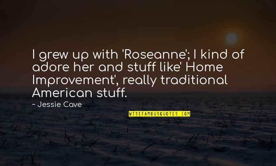 Adore U Quotes By Jessie Cave: I grew up with 'Roseanne'; I kind of