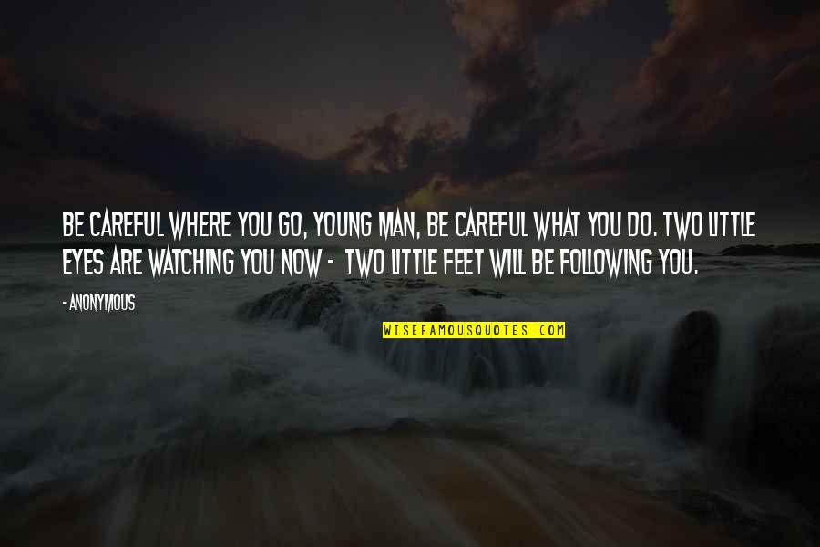 Adoring Quotes By Anonymous: Be careful where you go, young man, Be