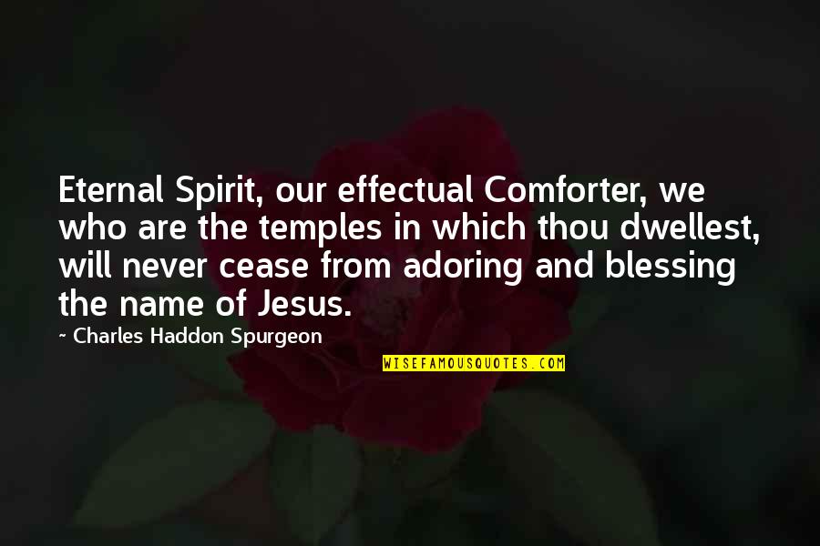 Adoring Quotes By Charles Haddon Spurgeon: Eternal Spirit, our effectual Comforter, we who are