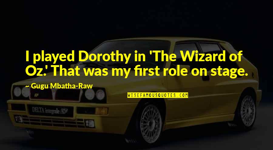 Adormidera Dibujos Quotes By Gugu Mbatha-Raw: I played Dorothy in 'The Wizard of Oz.'