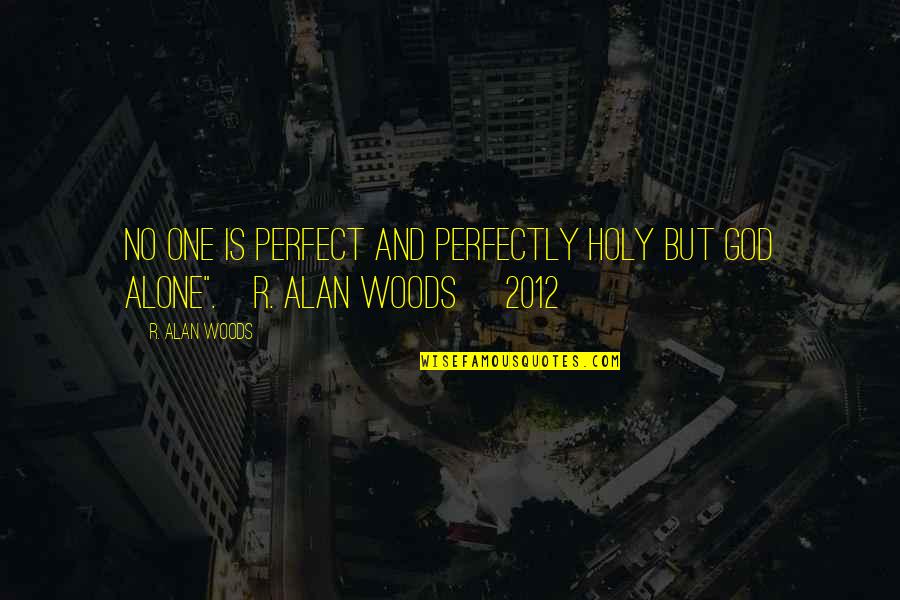 Adormidera Dibujos Quotes By R. Alan Woods: No one is perfect and perfectly holy but