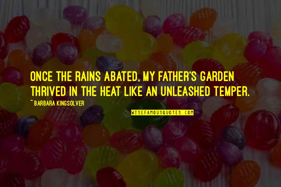 Adornments Collection Quotes By Barbara Kingsolver: Once the rains abated, my father's garden thrived