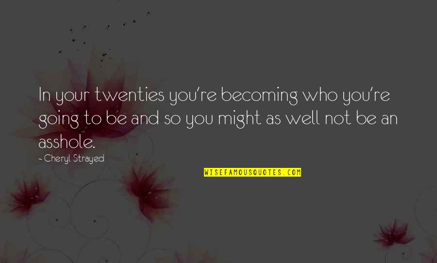 Adornments Collection Quotes By Cheryl Strayed: In your twenties you're becoming who you're going