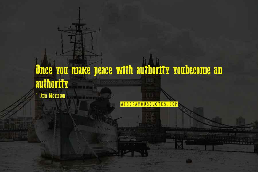 Adornments Collection Quotes By Jim Morrison: Once you make peace with authority youbecome an
