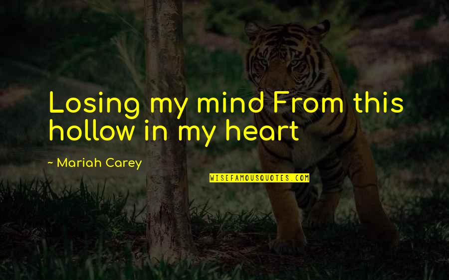Adornments Collection Quotes By Mariah Carey: Losing my mind From this hollow in my